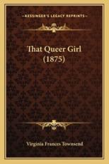 That Queer Girl (1875) - Virginia Frances Townsend (author)