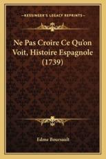 Ne Pas Croire Ce Qu'on Voit, Histoire Espagnole (1739) - Edme Boursault (author)
