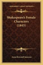 Shakespeare's Female Characters (1843) - Anna Brownell Jameson (author)