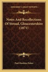 Notes And Recollections Of Stroud, Gloucestershire (1871) - Paul Hawkins Fisher (author)