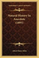 Natural History In Anecdote (1895) - Alfred Henry Miles (author)