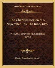 The Charities Review V1, November, 1891 To June, 1892 - Charity Organization Society (author)