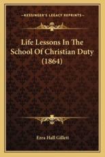 Life Lessons In The School Of Christian Duty (1864) - Ezra Hall Gillett (author)