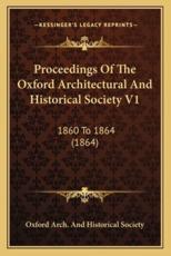 Proceedings Of The Oxford Architectural And Historical Society V1 - Oxford Arch and Historical Society (author)