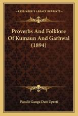 Proverbs And Folklore Of Kumaun And Garhwal (1894) - Pandit Ganga Datt Upreti (author)