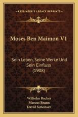 Moses Ben Maimon V1 - Wilhelm Bacher, Marcus Brann, David Simonsen
