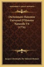 Dictionnaire Raisonne Universel D'Histoire Naturelle V6 (1776) - Jacques Christophe De Valmont-Bomare