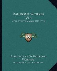 Railroad Worker V16 - Association of Railroad Workers (author)