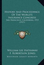 History And Proceedings Of The World's Insurance Congress - William Lee Hathaway, F Robertson Jones (editor)