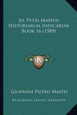 Jo. Petri Maffeii Historiarum Indicarum Book 16 (1589) - Giovanni Pietro Maffei