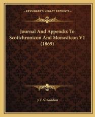 Journal And Appendix To Scotichronicon And Monasticon V1 (1869) - J F S Gordon