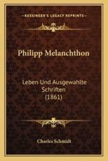 Philipp Melanchthon - Charles Schmidt