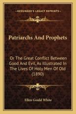 Patriarchs And Prophets - Ellen Gould White (author)