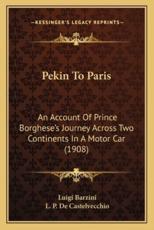 Pekin To Paris - Luigi Barzini (author), L P De Castelvecchio (introduction)