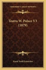 Teatra W. Polsce V3 (1879) - Karol Teofil Estreicher (author)