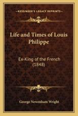 Life and Times of Louis Philippe - George Newenham Wright (author)