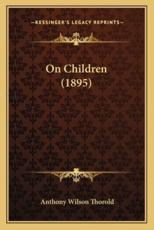 On Children (1895) - Anthony Wilson Thorold (author)