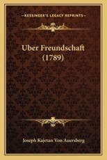Uber Freundschaft (1789) - Joseph Kajetan Von Auersberg