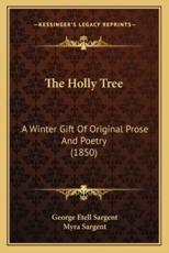 The Holly Tree - George Etell Sargent (author), Myra Sargent (author)
