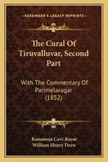 The Cural Of Tiruvalluvar, Second Part - Ramanuja Cavi-Rayar (author), William Henry Drew (translator)