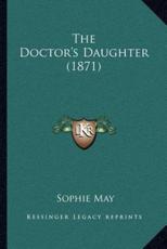 The Doctor's Daughter (1871) - Sophie May (author)