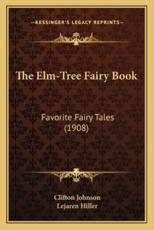 The Elm-Tree Fairy Book - Clifton Johnson (editor), Lejaren Hiller (illustrator)