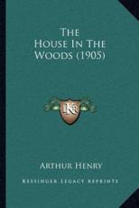The House In The Woods (1905) - Arthur Henry
