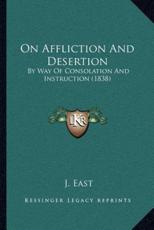 On Affliction And Desertion - J East (editor)