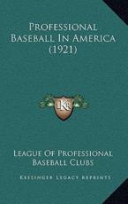 Professional Baseball In America (1921) - League of Professional Baseball Clubs (author)