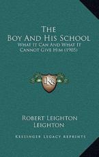 The Boy And His School - Robert Leighton Leighton (author)
