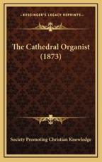 The Cathedral Organist (1873) - Society Promoting Christian Knowledge (author)