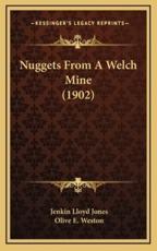 Nuggets From A Welch Mine (1902) - Jenkin Lloyd Jones, Olive E Weston (other)