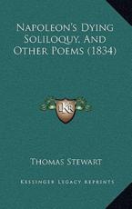 Napoleon's Dying Soliloquy, And Other Poems (1834) - Assistant Professor of Linguistics Thomas Stewart (author)