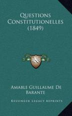 Questions Constitutionelles (1849) - Amable Guillaume De Barante (author)