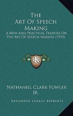 The Art Of Speech Making - Nathaniel Clark Fowler (author)