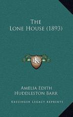 The Lone House (1893) - Amelia Edith Huddleston Barr (author)