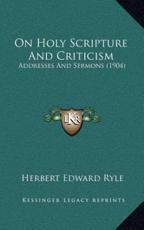 On Holy Scripture And Criticism - Herbert Edward Ryle (author)