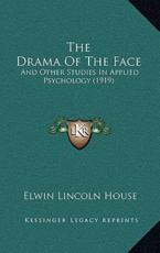 The Drama Of The Face - Elwin Lincoln House (author)