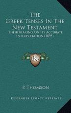 The Greek Tenses In The New Testament - P Thomson (author)