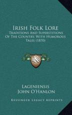 Irish Folk Lore - Lageniensis (author), John O'Hanlon (author)