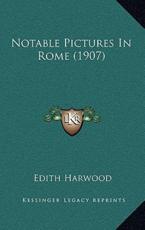 Notable Pictures In Rome (1907) - Edith Harwood (author)