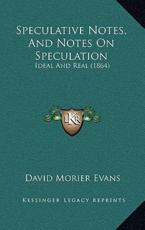 Speculative Notes, And Notes On Speculation - David Morier Evans (author)