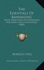 The Essentials Of Bandaging - Berkeley Hill (author)