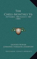 The Chess-Monthly V6 - Leopold Hoffer (editor), Johannes Hermann Zukertort (editor)