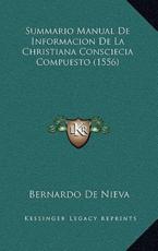 Summario Manual De Informacion De La Christiana Consciecia Compuesto (1556) - Bernardo De Nieva (author)