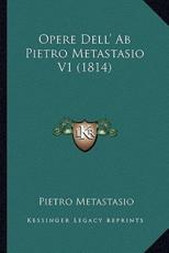 Opere Dell' Ab Pietro Metastasio V1 (1814) - Pietro Metastasio (author)