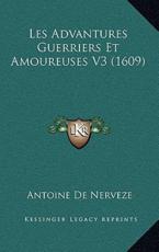 Les Advantures Guerriers Et Amoureuses V3 (1609) - Antoine de Nerveze (author)