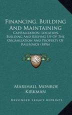 Financing, Building And Maintaining - Marshall Monroe Kirkman (author)