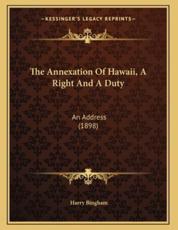 The Annexation Of Hawaii, A Right And A Duty - Harry Bingham (author)