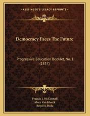 Democracy Faces The Future - Francis J McConnell (author), Mary Van Kleeck (author), Boyd H Bode (author)